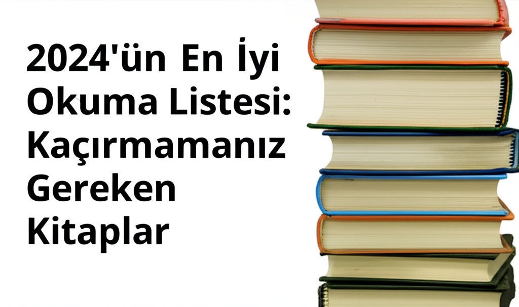 2024’ün En İyi Okuma Listesi: Kaçırmamanız Gereken Kitaplar