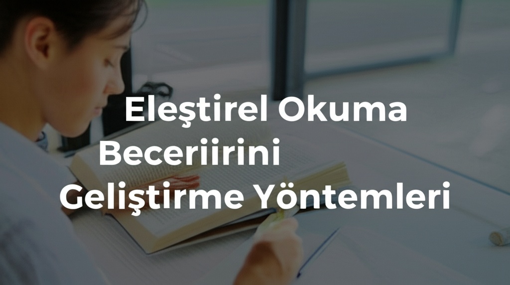 Eleştirel Okuma Becerilerini Geliştirme Yöntemleri