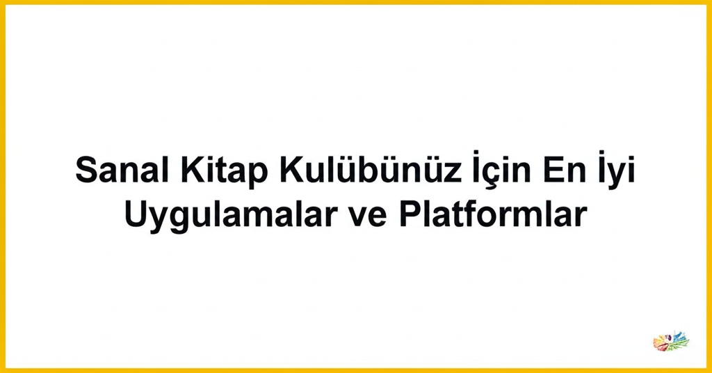 Sanal Kitap Kulübünüz İçin En İyi Uygulamalar ve Platformlar